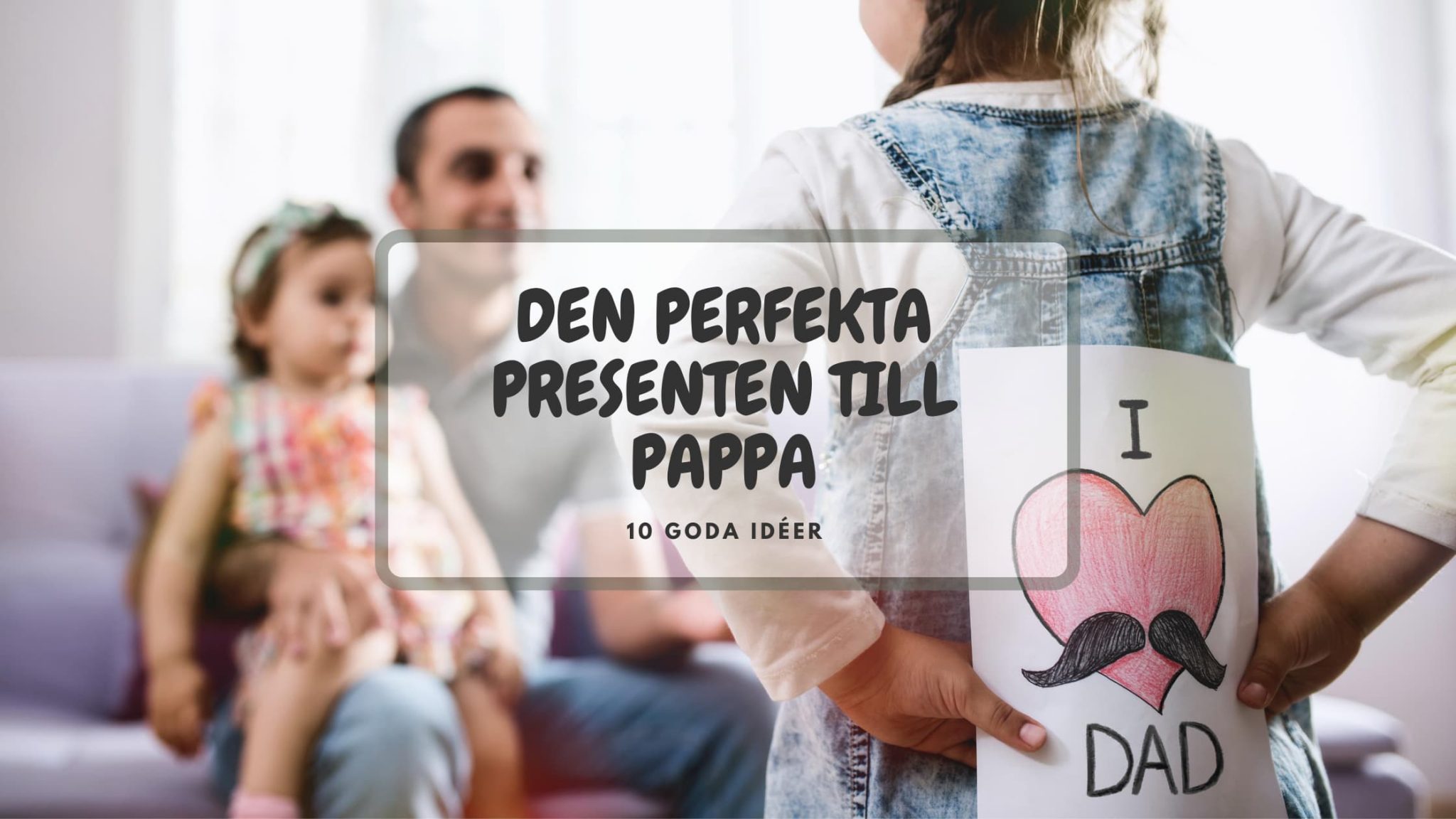 Den perfekta presenten till pappa 10 goda idéer